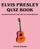 Livre de quiz Elvis Presley : 201 questions sur la vie d'Elvis Presley